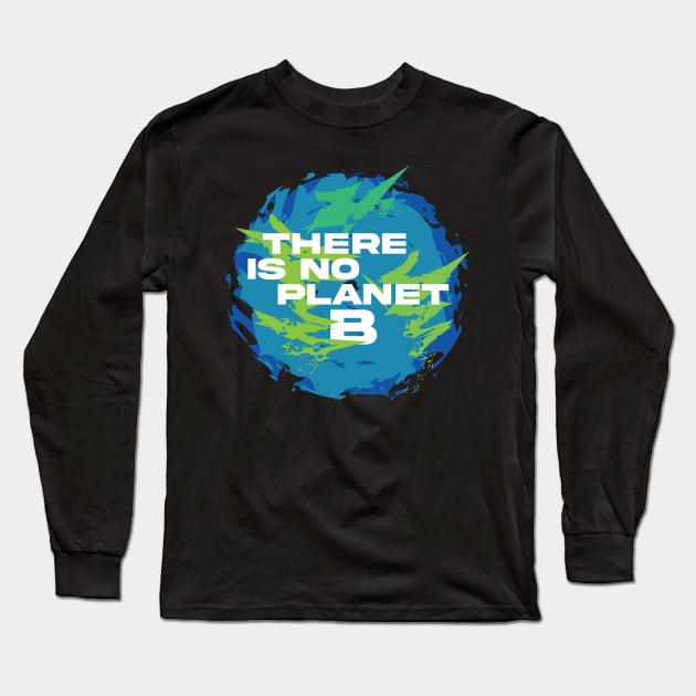 There is not planet B Long Sleeve T-Shirt by Brash Ideas